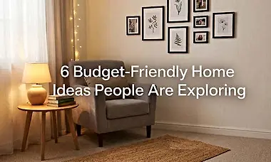 6 Budget-Friendly Home Ideas People Are Exploring
